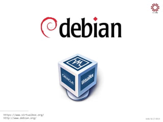 https://www.virtualbox.org/	
  
http://www.debian.org/	
  

João	
  Sá	
  //	
  2013	
  

 