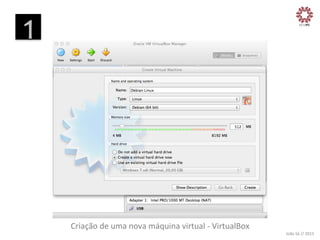 1
	
  

Criação	
  de	
  uma	
  nova	
  máquina	
  virtual	
  -­‐	
  VirtualBox
	
  

João	
  Sá	
  //	
  2013	
  

 