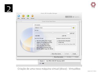 2
	
  

Criação	
  de	
  uma	
  nova	
  máquina	
  virtual	
  (disco)	
  -­‐	
  VirtualBox
	
  

João	
  Sá	
  //	
  2013	
  

 