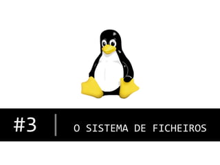 #3	
  |	
  O	
  SISTEMA	
  DE	
  FICHEIROS
	
  

 