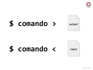 $	
  comando	
  >	
  

output
	
  

$	
  comando	
  <	
  

input
	
  

João	
  Sá	
  //	
  2013	
  

 