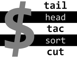 $

tail
	
  
head
	
  

tac
	
  
sort
	
  

cut
	
  

 