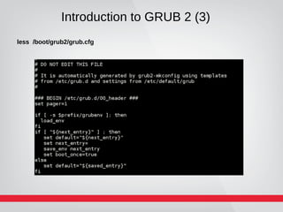 Introduction to GRUB 2 (3)
less /boot/grub2/grub.cfg
 