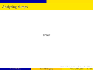Analyzing dumps

crash

lkundrak@v3.sk

Kernel Debugging

February 19th , 2014

9 / 12

 