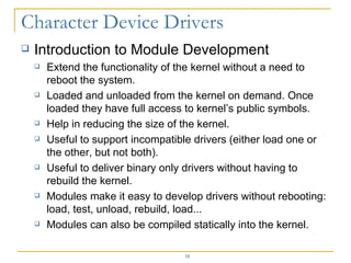 <ul><li>Introduction to Module Development </li></ul><ul><ul><li>Extend the functionality of the kernel without a need to ...