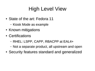 High Level View
●   State of the art: Fedora 11
    –   Kiosk Mode as example
●   Known mitigations
●   Certifications
   ...