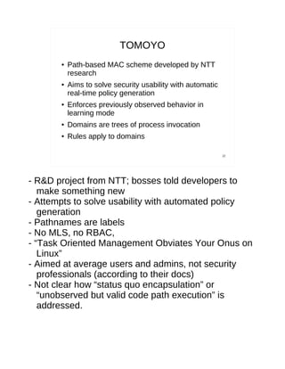 TOMOYO
       ●   Path-based MAC scheme developed by NTT
           research
       ●   Aims to solve security usability w...