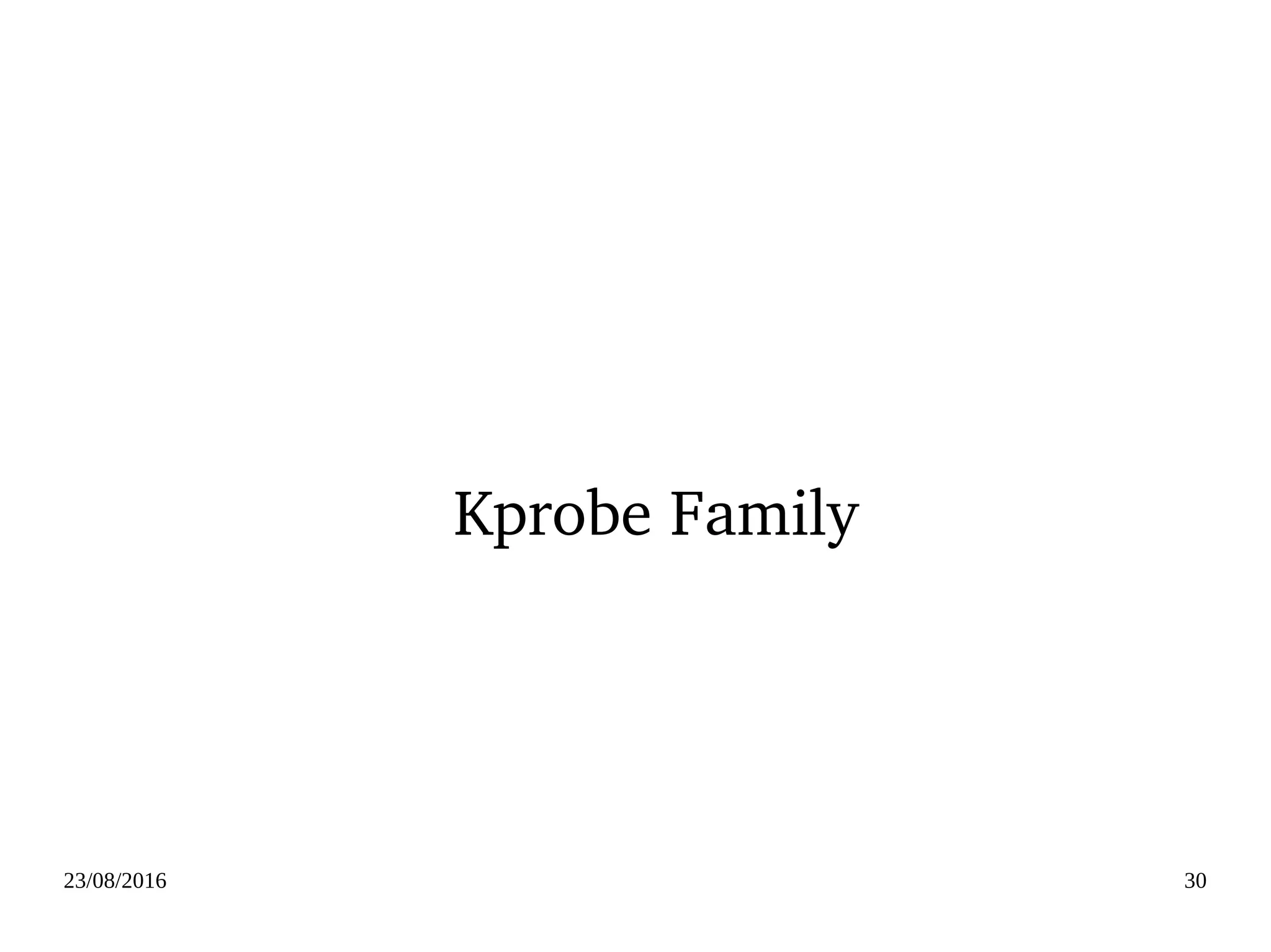 02/09/2016 30
Kprobe Family
 