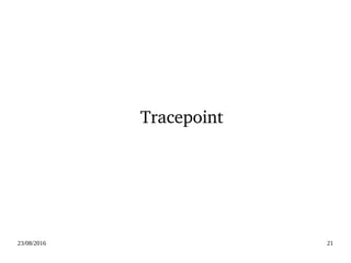 02/09/2016 21
Tracepoint
 