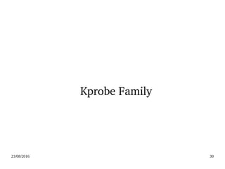 02/09/2016 30
Kprobe Family
 