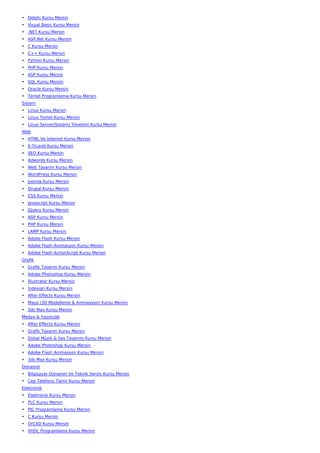 • Delphi Kursu Mersin
• Visual Basic Kursu Mersin
• .NET Kursu Mersin
• ASP.Net Kursu Mersin
• C Kursu Mersin
• C++ Kursu Mersin
• Python Kursu Mersin
• PHP Kursu Mersin
• ASP Kursu Mersin
• SQL Kursu Mersin
• Oracle Kursu Mersin
• Temel Programlama Kursu Mersin
Sistem
• Linux Kursu Mersin
• Linux Temel Kursu Mersin
• Linux Server(Sistem) Yönetimi Kursu Mersin
Web
• HTML Ve İnternet Kursu Mersin
• E-Ticaret Kursu Mersin
• SEO Kursu Mersin
• Adwords Kursu Mersin
• Web Tasarım Kursu Mersin
• WordPress Kursu Mersin
• Joomla Kursu Mersin
• Drupal Kursu Mersin
• CSS Kursu Mersin
• Javascript Kursu Mersin
• JQuery Kursu Mersin
• ASP Kursu Mersin
• PHP Kursu Mersin
• LAMP Kursu Mersin
• Adobe Flash Kursu Mersin
• Adobe Flash Animasyon Kursu Mersin
• Adobe Flash ActionScript Kursu Mersin
Grafik
• Grafik Tasarım Kursu Mersin
• Adobe Photoshop Kursu Mersin
• İllustrator Kursu Mersin
• İndesign Kursu Mersin
• After Effects Kursu Mersin
• Maya (3D Modelleme & Animasyon) Kursu Mersin
• 3ds Max Kursu Mersin
Medya & Yayıncılık
• After Effects Kursu Mersin
• Grafik Tasarım Kursu Mersin
• Dijital Müzik & Ses Tasarımı Kursu Mersin
• Adobe Photoshop Kursu Mersin
• Adobe Flash Animasyon Kursu Mersin
• 3ds Max Kursu Mersin
Donanım
• Bilgisayar Donanım Ve Teknik Servis Kursu Mersin
• Cep Telefonu Tamir Kursu Mersin
Elektronik
• Elektronik Kursu Mersin
• PLC Kursu Mersin
• PIC Programlama Kursu Mersin
• C Kursu Mersin
• OrCAD Kursu Mersin
• VHDL Programlama Kursu Mersin
 