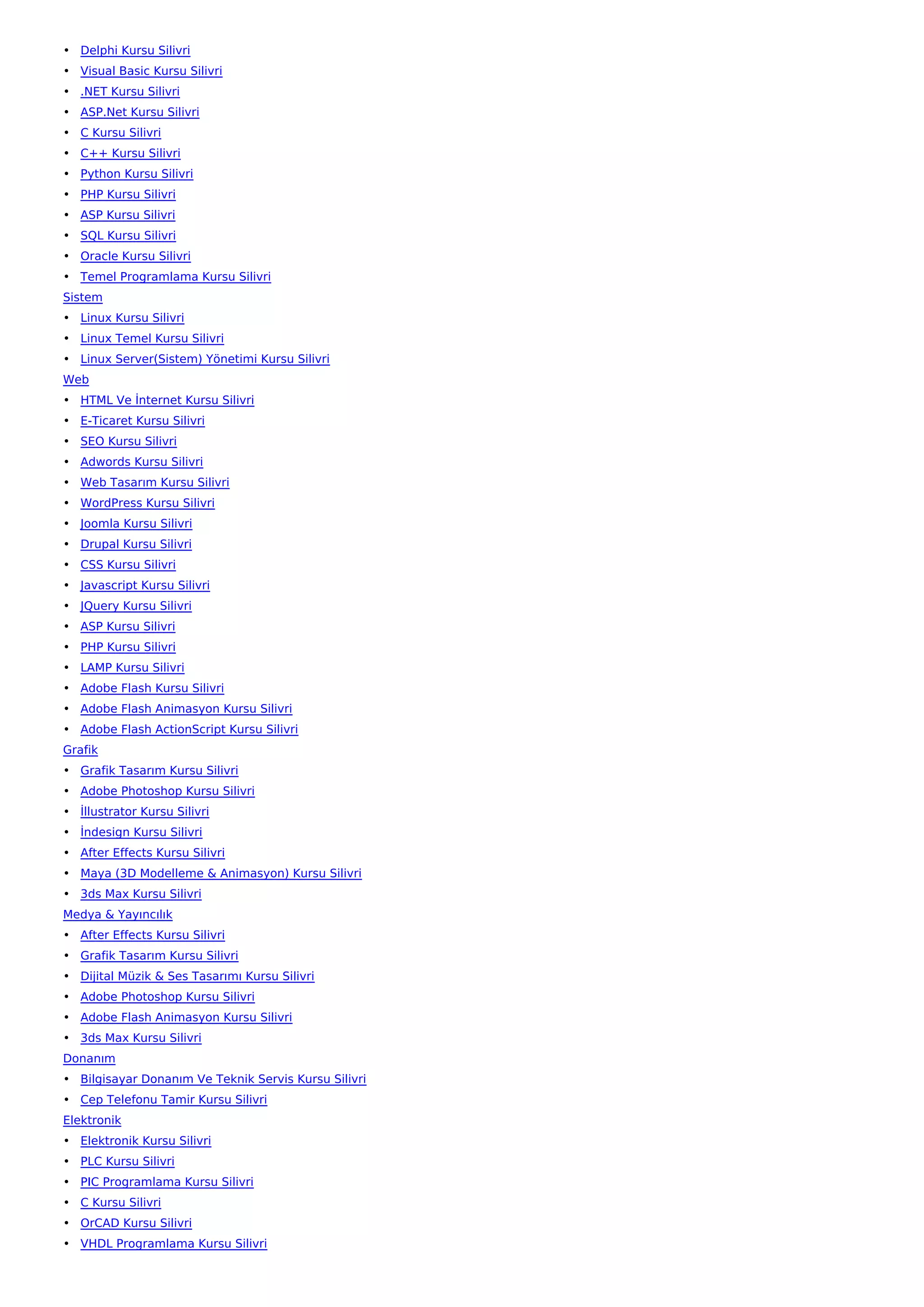 • Delphi Kursu Silivri
• Visual Basic Kursu Silivri
• .NET Kursu Silivri
• ASP.Net Kursu Silivri
• C Kursu Silivri
• C++ Kursu Silivri
• Python Kursu Silivri
• PHP Kursu Silivri
• ASP Kursu Silivri
• SQL Kursu Silivri
• Oracle Kursu Silivri
• Temel Programlama Kursu Silivri
Sistem
• Linux Kursu Silivri
• Linux Temel Kursu Silivri
• Linux Server(Sistem) Yönetimi Kursu Silivri
Web
• HTML Ve İnternet Kursu Silivri
• E-Ticaret Kursu Silivri
• SEO Kursu Silivri
• Adwords Kursu Silivri
• Web Tasarım Kursu Silivri
• WordPress Kursu Silivri
• Joomla Kursu Silivri
• Drupal Kursu Silivri
• CSS Kursu Silivri
• Javascript Kursu Silivri
• JQuery Kursu Silivri
• ASP Kursu Silivri
• PHP Kursu Silivri
• LAMP Kursu Silivri
• Adobe Flash Kursu Silivri
• Adobe Flash Animasyon Kursu Silivri
• Adobe Flash ActionScript Kursu Silivri
Grafik
• Grafik Tasarım Kursu Silivri
• Adobe Photoshop Kursu Silivri
• İllustrator Kursu Silivri
• İndesign Kursu Silivri
• After Effects Kursu Silivri
• Maya (3D Modelleme & Animasyon) Kursu Silivri
• 3ds Max Kursu Silivri
Medya & Yayıncılık
• After Effects Kursu Silivri
• Grafik Tasarım Kursu Silivri
• Dijital Müzik & Ses Tasarımı Kursu Silivri
• Adobe Photoshop Kursu Silivri
• Adobe Flash Animasyon Kursu Silivri
• 3ds Max Kursu Silivri
Donanım
• Bilgisayar Donanım Ve Teknik Servis Kursu Silivri
• Cep Telefonu Tamir Kursu Silivri
Elektronik
• Elektronik Kursu Silivri
• PLC Kursu Silivri
• PIC Programlama Kursu Silivri
• C Kursu Silivri
• OrCAD Kursu Silivri
• VHDL Programlama Kursu Silivri
 