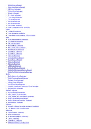 • Delphi Kursu Sultangazi
• Visual Basic Kursu Sultangazi
• .NET Kursu Sultangazi
• ASP.Net Kursu Sultangazi
• C Kursu Sultangazi
• C++ Kursu Sultangazi
• Python Kursu Sultangazi
• PHP Kursu Sultangazi
• ASP Kursu Sultangazi
• SQL Kursu Sultangazi
• Oracle Kursu Sultangazi
• Temel Programlama Kursu Sultangazi
Sistem
• Linux Kursu Sultangazi
• Linux Temel Kursu Sultangazi
• Linux Server(Sistem) Yönetimi Kursu Sultangazi
Web
• HTML Ve İnternet Kursu Sultangazi
• E-Ticaret Kursu Sultangazi
• SEO Kursu Sultangazi
• Adwords Kursu Sultangazi
• Web Tasarım Kursu Sultangazi
• WordPress Kursu Sultangazi
• Joomla Kursu Sultangazi
• Drupal Kursu Sultangazi
• CSS Kursu Sultangazi
• Javascript Kursu Sultangazi
• JQuery Kursu Sultangazi
• ASP Kursu Sultangazi
• PHP Kursu Sultangazi
• LAMP Kursu Sultangazi
• Adobe Flash Kursu Sultangazi
• Adobe Flash Animasyon Kursu Sultangazi
• Adobe Flash ActionScript Kursu Sultangazi
Grafik
• Grafik Tasarım Kursu Sultangazi
• Adobe Photoshop Kursu Sultangazi
• İllustrator Kursu Sultangazi
• İndesign Kursu Sultangazi
• After Effects Kursu Sultangazi
• Maya (3D Modelleme & Animasyon) Kursu Sultangazi
• 3ds Max Kursu Sultangazi
Medya & Yayıncılık
• After Effects Kursu Sultangazi
• Grafik Tasarım Kursu Sultangazi
• Dijital Müzik & Ses Tasarımı Kursu Sultangazi
• Adobe Photoshop Kursu Sultangazi
• Adobe Flash Animasyon Kursu Sultangazi
• 3ds Max Kursu Sultangazi
Donanım
• Bilgisayar Donanım Ve Teknik Servis Kursu Sultangazi
• Cep Telefonu Tamir Kursu Sultangazi
Elektronik
• Elektronik Kursu Sultangazi
• PLC Kursu Sultangazi
• PIC Programlama Kursu Sultangazi
• C Kursu Sultangazi
• OrCAD Kursu Sultangazi
• VHDL Programlama Kursu Sultangazi
 