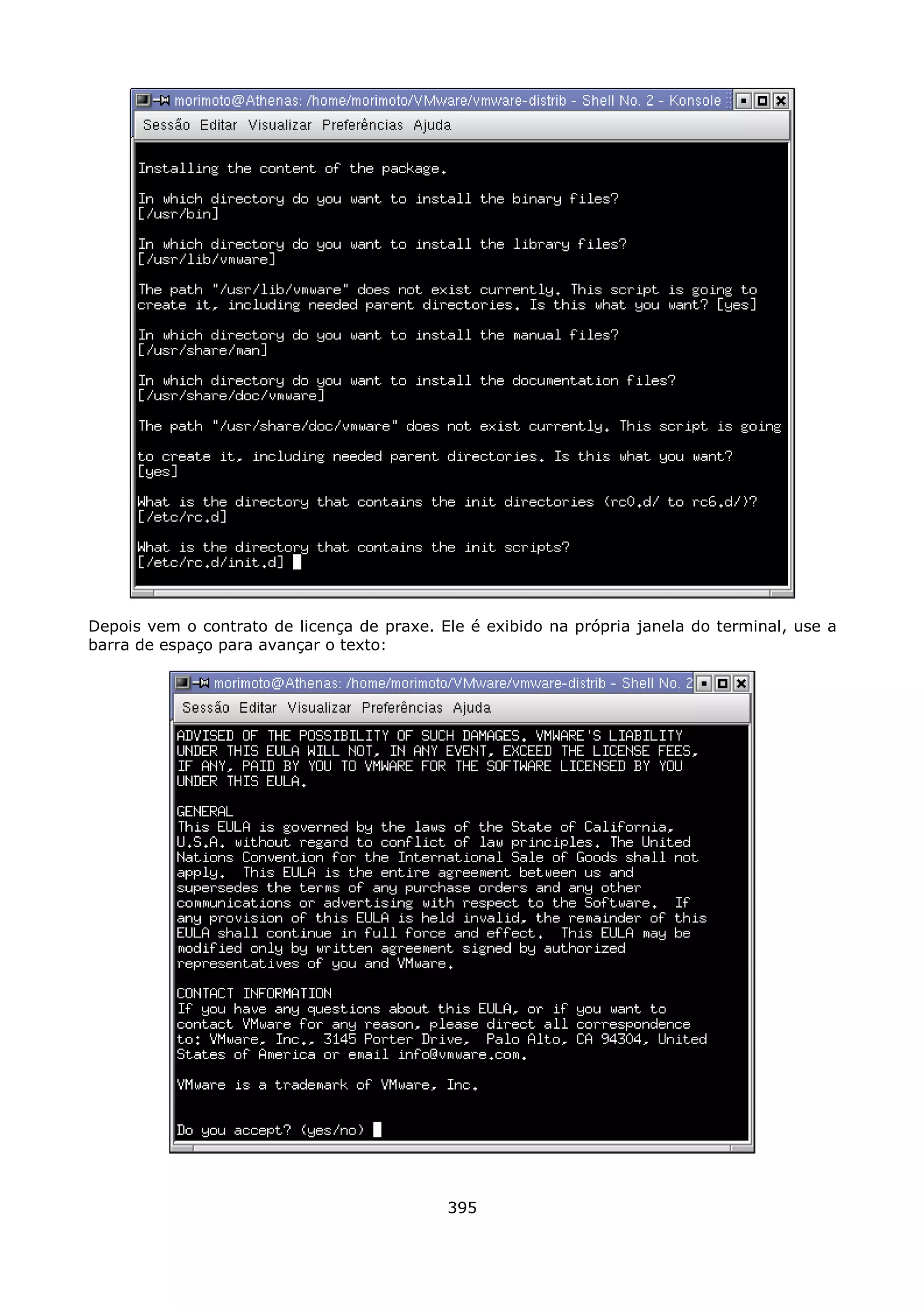 Depois vem o contrato de licença de praxe. Ele é exibido na própria janela do terminal, use a
barra de espaço para avançar o texto:




                                            395
 