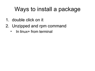 Ways to install a package double click on it Unzipped and rpm command In linux+ from terminal 