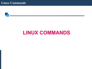 Linux Commands
LINUX COMMANDS
 