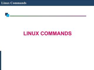 Linux Commands
LINUX COMMANDS
 