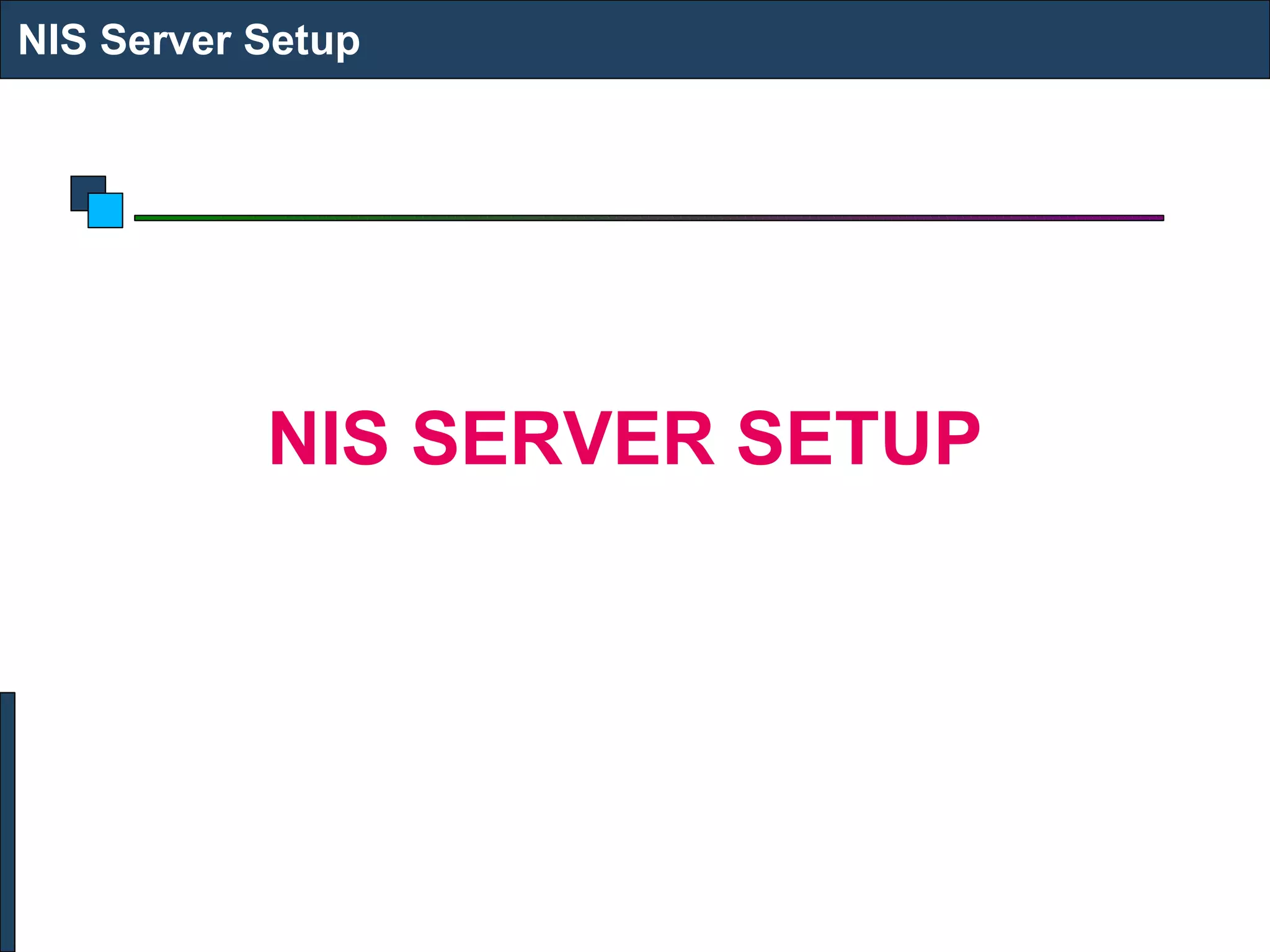 NIS SERVER SETUP  NIS Server Setup 