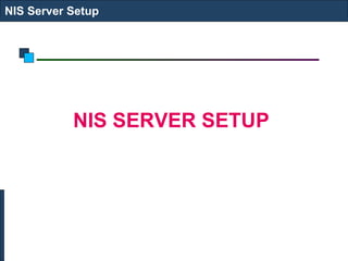 NIS SERVER SETUP  NIS Server Setup 