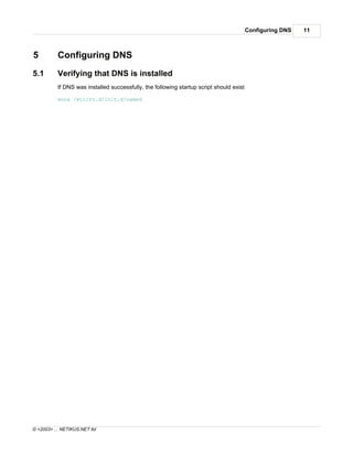 Configuring DNS   11



5          Configuring DNS
5.1        Verifying that DNS is installed
           If DNS was instal...