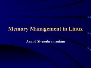 Memory Management in Linux

      Anand Sivasubramaniam
 
