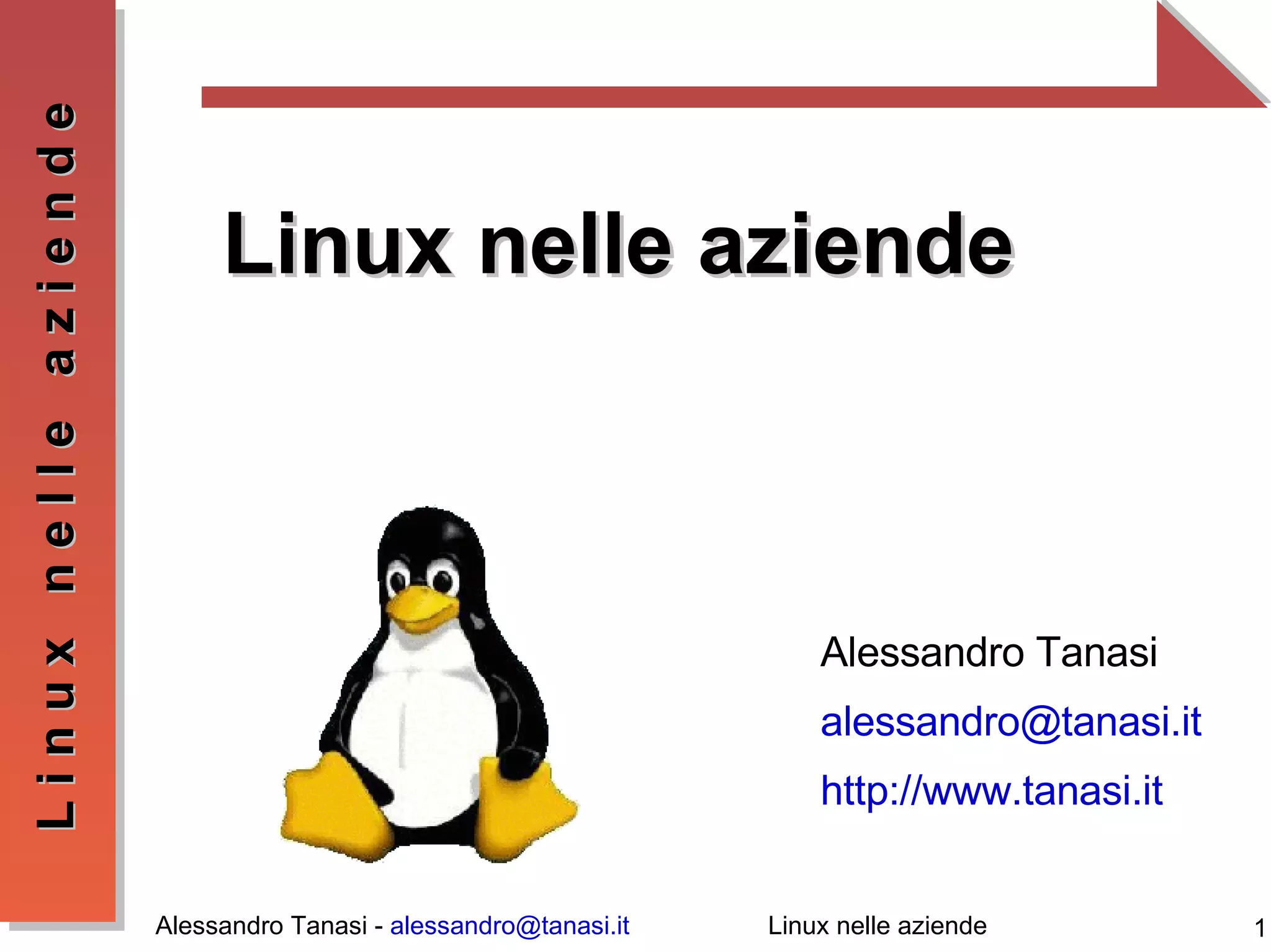 Alessandro Tanasi [email_address] http://www.tanasi.it Linux nelle aziende 