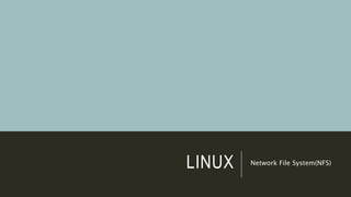 LINUX Network File System(NFS)
 