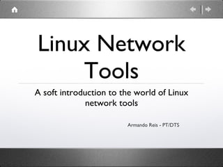 Linux Network Tools ,[object Object],Armando   Reis - PT/DTS 