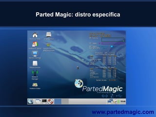 Parted Magic: distro específica
www.partedmagic.com
 