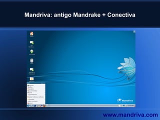 Mandriva: antigo Mandrake + Conectiva
www.mandriva.com
 