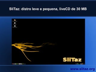 SliTaz: distro leve e pequena, liveCD de 30 MB
www.slitaz.org
 