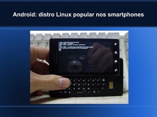 Android: distro Linux popular nos smartphones
 