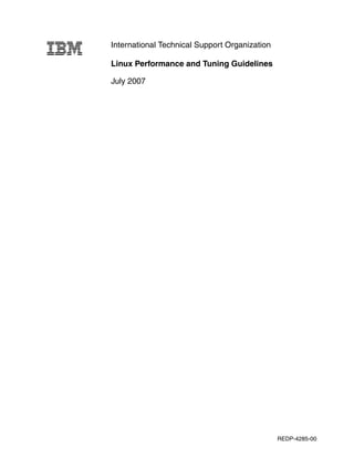 International Technical Support Organization
Linux Performance and Tuning Guidelines
July 2007
REDP-4285-00
 