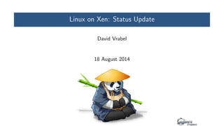 Linux on Xen: Status Update 
David Vrabel 
18 August 2014 
 