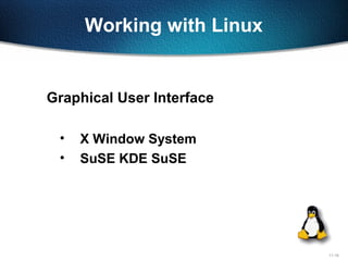 11-18
Working with Linux
Graphical User Interface
• X Window System
• SuSE KDE SuSE
 