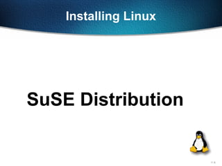 11-8
Installing Linux
SuSE Distribution
 