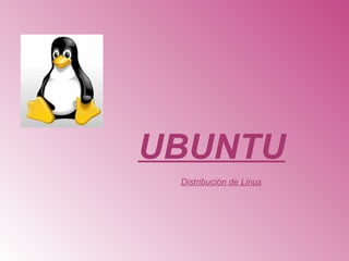 UBUNTU
 Distribución de Linux
 