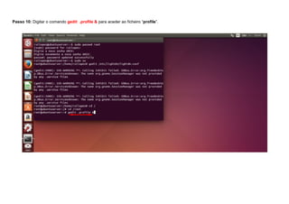 Passo 10: Digitar o comando gedit .profile & para aceder ao ficheiro “profile”.
 