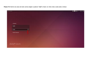 Passo 14: Dentro da caixa de texto vamos digitar a palavra “root” e fazer um click onde a seta está a indicar.
 