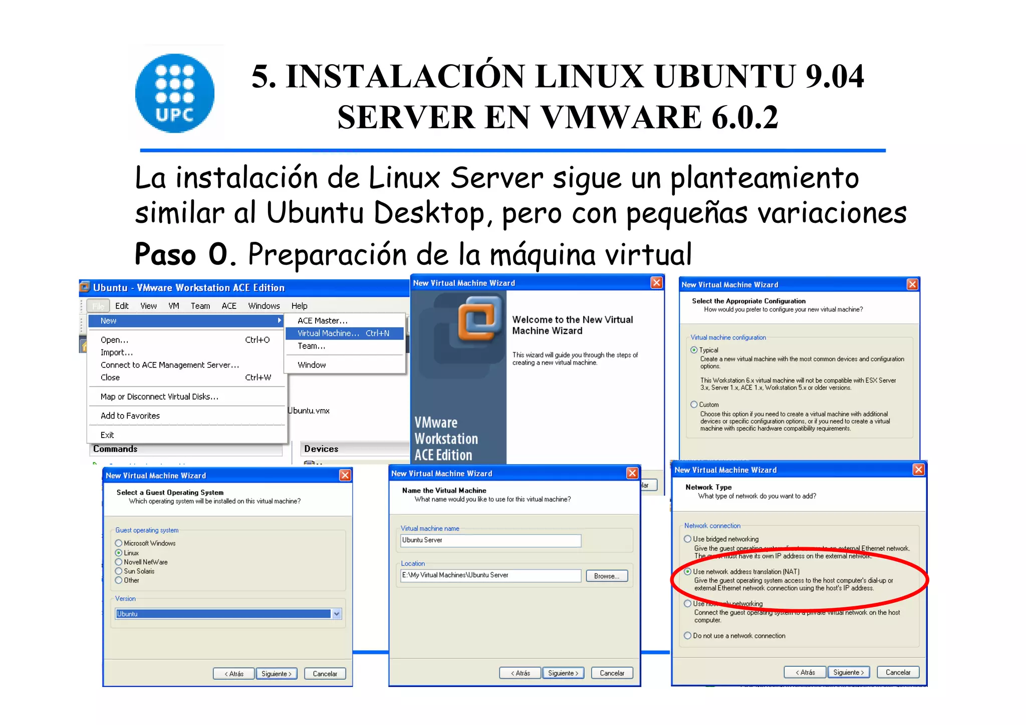 5. INSTALACIÓN LINUX UBUNTU 9.04
              SERVER EN VMWARE 6.0.2
La instalación de Linux Server sigue un planteamiento
similar al Ubuntu Desktop, pero con pequeñas variaciones
Paso 0. Preparación de la máquina virtual




                                                           28
 