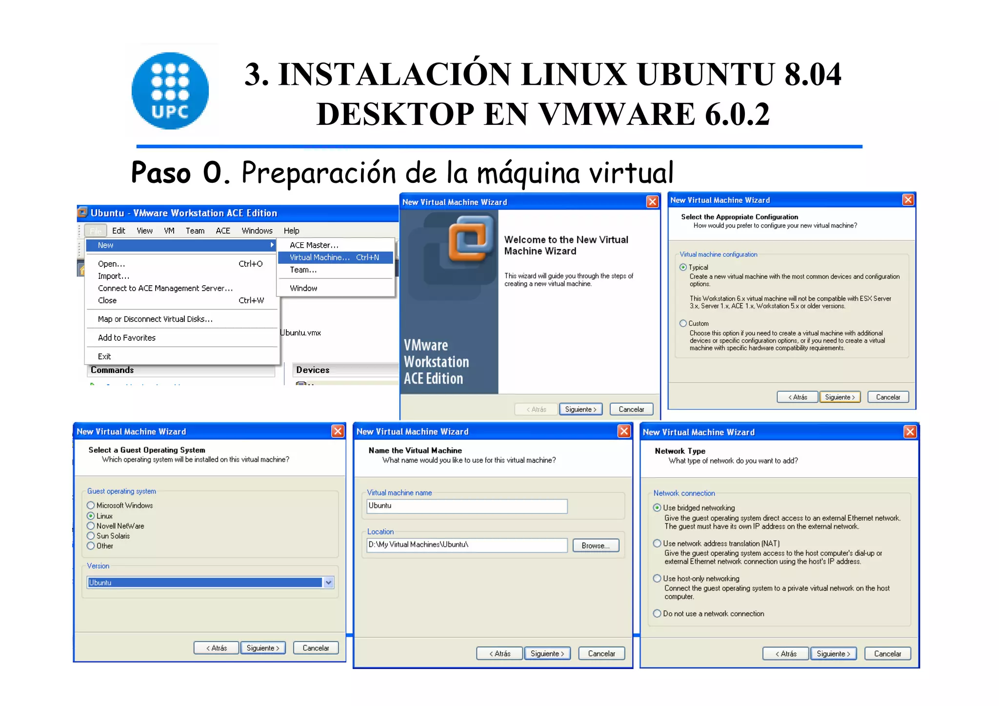 3. INSTALACIÓN LINUX UBUNTU 8.04
             DESKTOP EN VMWARE 6.0.2
Paso 0. Preparación de la máquina virtual




                                            8
 