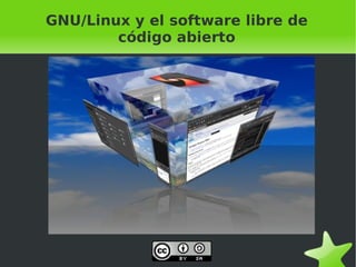 GNU/Linux y el software libre de
            código abierto




                     
 