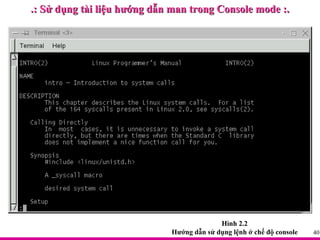 .: Sử dụng tài liệu hướng dẫn man trong Console mode :. Hình 2.2 Hướng dẫn sử dụng lệnh ở chế độ console 