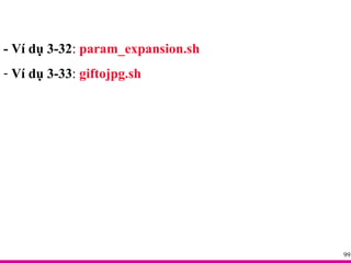 - Ví dụ 3-32 :  param_expansion.sh Ví dụ 3-33 :  giftojpg.sh 