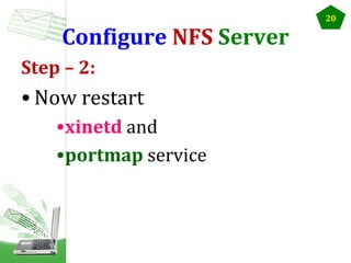 Configure NFS Server
Step – 2:

• Now restart
•xinetd and
•portmap service

20

 