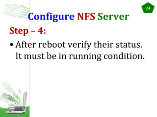 Configure NFS Server
Step – 4:
• After reboot verify their status.
It must be in running condition.

24

 