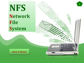 NFS
Network
File
System

Jainul A. Musani

1

 