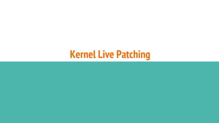 Kernel Live Patching
 