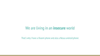 We are living in an insecure world
That’s why I have a Xiaomi phone and also a Nexus android phone
 
