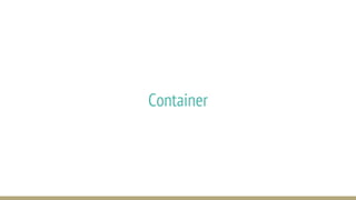 Container
 